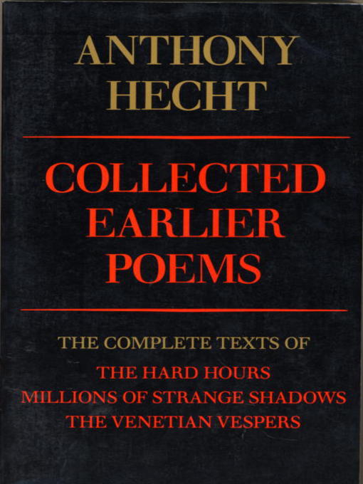 Title details for Collected Earlier Poems of Anthony Hecht by Anthony Hecht - Available